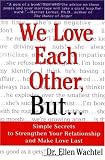 We Love Each Other, but... Simple Secrets to Strengthen Your Relationship and Make Love Last