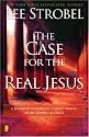 The Case for the Real Jesus: A Journalist Investigates Current Attacks on the Identity of Christ