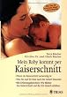 Mein Baby kommt per Kaiserschnitt: Wann ein Kaiserschnitt notwendig ist. Was Sie und Ihr Kind nach der Geburt brauchen. Mit Erfahrungsberichten: Wie ... Kaiserschnitt und die Zeit danach erlebten