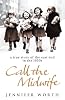 Call The Midwife: A True Story Of The East End In The 1950S
