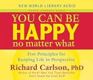 You Can Be Happy No Matter What: Five Principles Your Therapist Never Told You