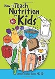 How to Teach Nutrition to Kids, 4th edition