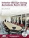 Interior Design Using Autodesk Revit 2014