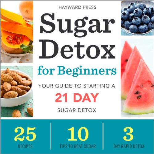 Sugar Detox for Beginners Your Guide to Starting a 21Day Sugar Detox