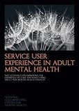 Service user experience in adult mental health : improving the experience of care for people using adult NHS mental health services