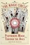 The Magic Circle: Performing Magic Through the Ages