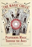 The Magic Circle: Performing Magic Through the Ages