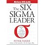 The Six Sigma Leader: Putting the Power of Business Excellence Into Everything You Do