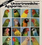 Papageien- und Grosssittich-Zucht - unser Hobby ; Bd. 1 Unzertrennliche - Agapornis : Freileben, Haltung, Zucht, Arten u. Mutationen