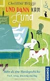 Produkt-Bild: Und dann kam Luna: Mehr als eine Hundegeschichte - frech, witzig, feinsinnig und klug: Ein Hund im Haus und die Welt dreht sich neu