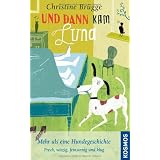 Und dann kam Luna: Mehr als eine Hundegeschichte. Frech, witzig, feinsinnig und klugvon "Christine Br�gge"