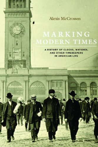 Marking Modern Times: A History of Clocks, Watches, and Other Timekeepers in American Life