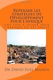 Repenser les strategies de Développement pour l`Afrique: une voie à suivre pour l`Afrique du 21e siècle (French Edition)