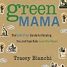 Green Mama: The Guilt-Free Guide to Helping You and Your Kids Save the Planet