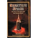 Creating Space: The Story of the Space Age Through Models: Apogee Books Space Series 24