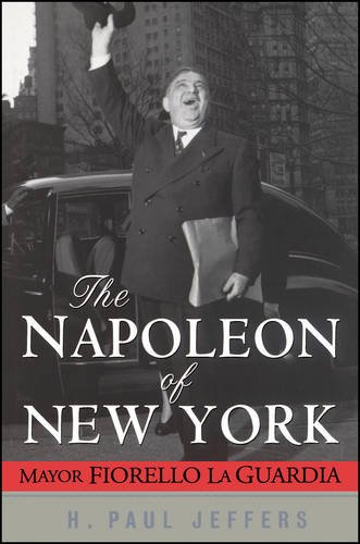 the napoleon of new york mayor fiorello la guardia