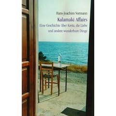 Kalamaki Affairs: Eine Geschichte �ber Kreta, die Liebe und andere wunderbare Dinge