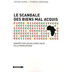 Le scandale des biens mal acquis : Enqu�te sur les milliards vol�s de la Fran�afrique