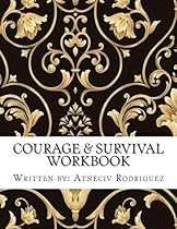 Courage & Survival Workbook: A transformational Workbook