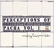 Perception Of Pacha Vol. 1 - mixed by Farley and Heller