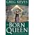The Born Queen (Kingdoms of Thorn and Bone, Book 4)