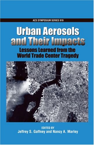Urban Aerosols and Their Impacts: Lessons Learned from the World Trade Center Tragedy (ACS Symposium)