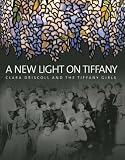 A New Light on Tiffany: Clara Driscoll and the Tiffany Girls
