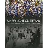 A New Light on Tiffany: Clara Driscoll and the Tiffany Girls
