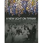 A New Light on Tiffany: Clara Driscoll and the Tiffany Girls book cover