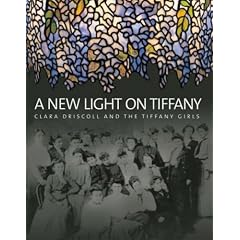 A New Light on Tiffany: Clara Driscoll and the Tiffany Girls