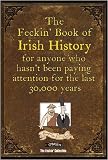 The Feckin' Book of Irish History: For Anyone Who Wasn't Paying Attention for the Last 30,000 Years (Feckin' Collection)
