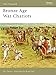 Bronze Age War Chariots (New Vanguard, 119)