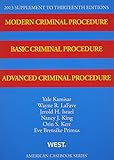 Modern Criminal Procedure, Basic Criminal Procedure, Advanced Criminal Procedure, 13th, 2013 Supplement (American Casebook Series)