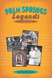 Palm Springs Legends: Creation of a Desert Oasis