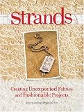 Strands Strands: Creating Unexpected Fabrics and Fashionable Projects Creating Unexpected Fabrics and Fashionable Projects