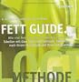 Fett Guide: Wie viel Fett ist gesund? Welches Fett f�r welchen Zweck? Tabellen mit �ber 500 Lebensmitteln, bewertet nach ihrem Fettgehalt und ihrer Fettqualit�t