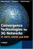 Convergence Technologies for 3G Networks: IP, UMTS, EGPRS and ATM