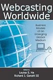 Webcasting Worldwide: Business Models of an Emerging Global Medium (LEA's Media Management and Economics): Business Models of an Emerging Global Medium ... (LEA's Media Management and Economics)