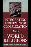 Integrating Ecofeminism, Globalization, and World Religions (Natures Meaning)