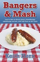 Bangers and Mash - How to take on throat cancer, chemotherapy, radiotherapy and win, with help from an NLP coach