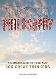 Philosophy : a beginner's guide to ideas of 100 great thinkers