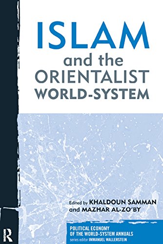 Islam and the Orientalist World-system (Political Economy of the World-System Annuals)