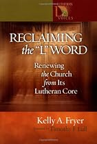 Reclaiming The '' L'' Word: Renewing The Church From Its Lutheran Core