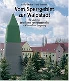 Vom Sperrgebiet zur Waldstadt: Die Geschichte der geheimen Kommandozentralen in W�nsdorf und Umgebung - Gerhard Kaiser