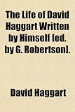 The Life of David Haggart Written by Himself [Ed. by G. Robertson].