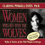 Women Who Run with the Wolves: Myths and Stories of the Wild Woman Archetype | [Clarissa Pinkola Estes]