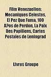 Film Venezuelien: Mecaniques Celestes, El Pez Que Fuma, 100 Anos de Perdon, La Paix Des Papillons, Cartes Postales de Leningrad-