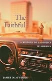 The Faithful: A History of Catholics in America