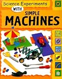Science Experiments with Simple Machines [SCIENCE EXPERIMENTS W SIMPLE M] [Paperback]