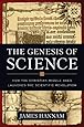 The Genesis of Science: How the Christian Middle Ages Launched the Scientific Revolution